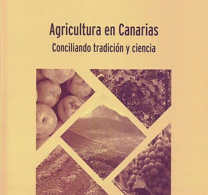 Agricultura en Canarias: conciliando tradición y ciencia. Actas de la VII Semana Científica Telesforo Bravo. 2012.