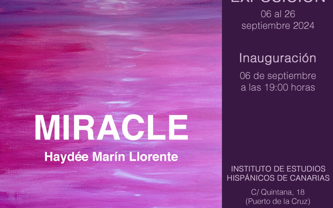 Exposición «Miracle», de Haydée Marín Llorente. Desde el 6 hasta el 26 de septiembre, 2024.