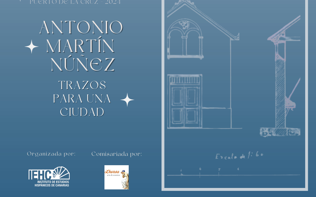 Exposición «Antonio Martín Núñez. Trazos para una ciudad», en el marco de los actos «El IEHC con las Fiestas de Julio del Puerto de la Cruz»  Desde el 5 hasta el 31 de julio, 2024..