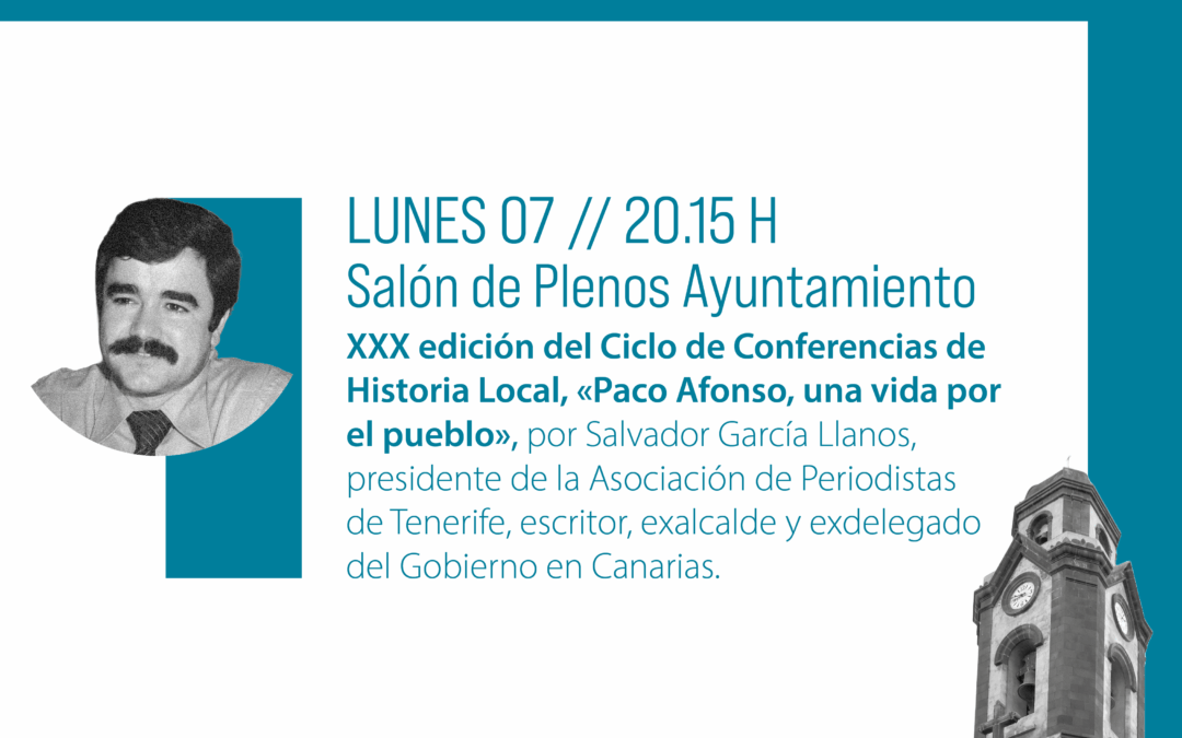 Primera conferencia de la XXX edición del Ciclo de Conferencias de Historia Local: «Paco Afonso, una vida por el pueblo», por Salvador García Llanos, presidente de la Asociación de Periodistas de Tenerife, escritor, exalcalde y exdelegado del Gobierno en Canarias (07/07/2025)