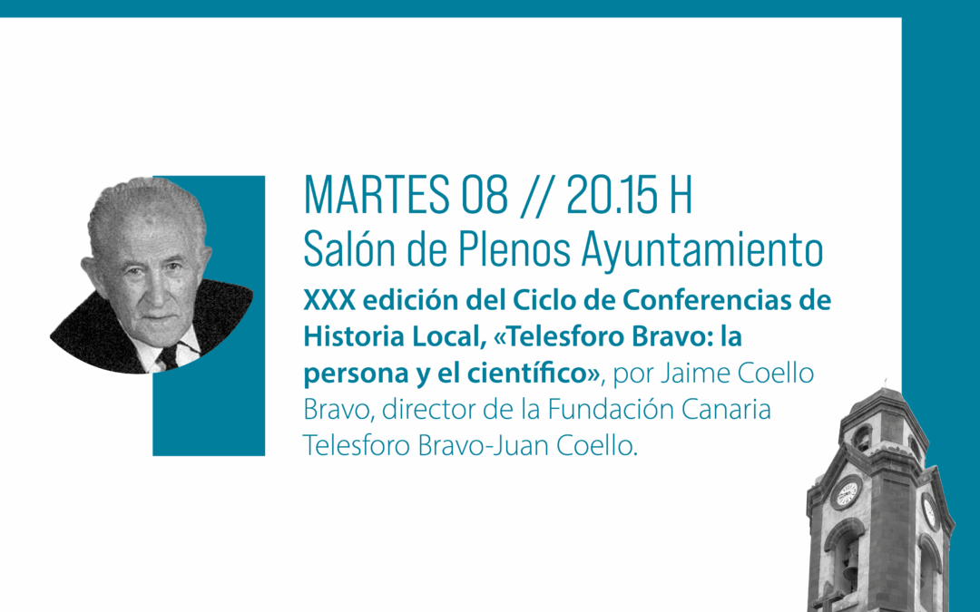 Segunda conferencia de la XXX edición del Ciclo de Conferencias de Historia Local: «Telesforo Bravo: la persona y el científico», por Jaime Coello Bravo, director de la Fundación Canaria Telesforo Bravo-Juan Coello (08/07/2025)